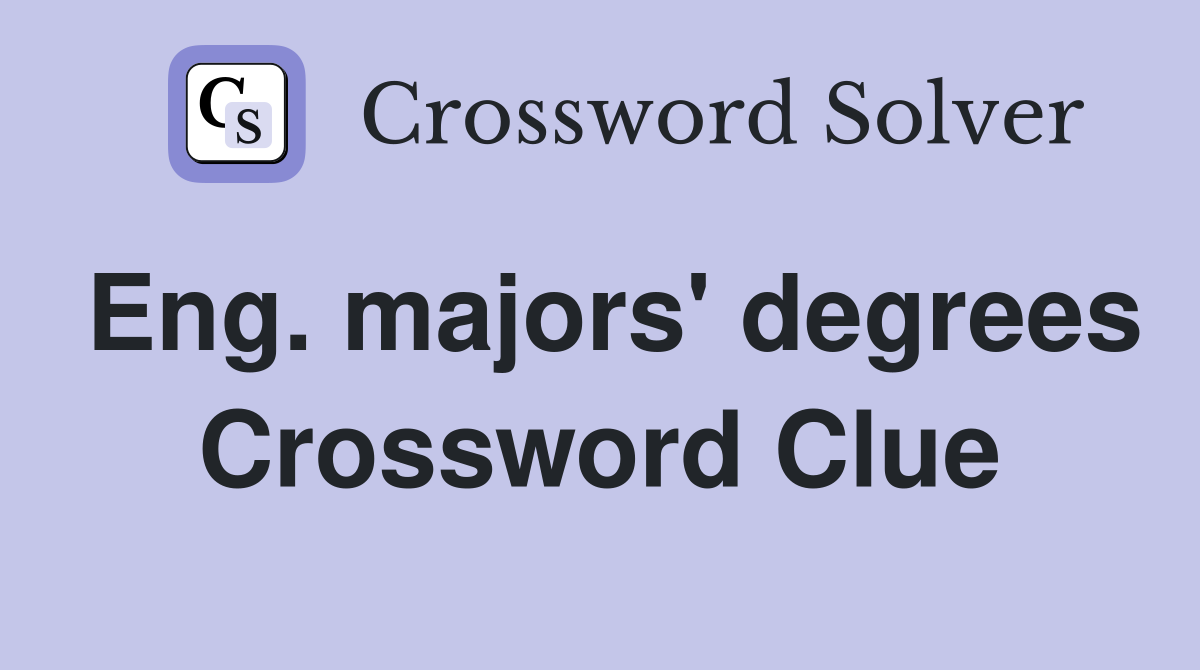 Eng. majors' degrees Crossword Clue
