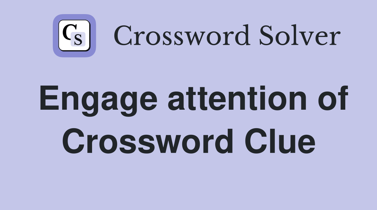 Engage attention of Crossword Clue