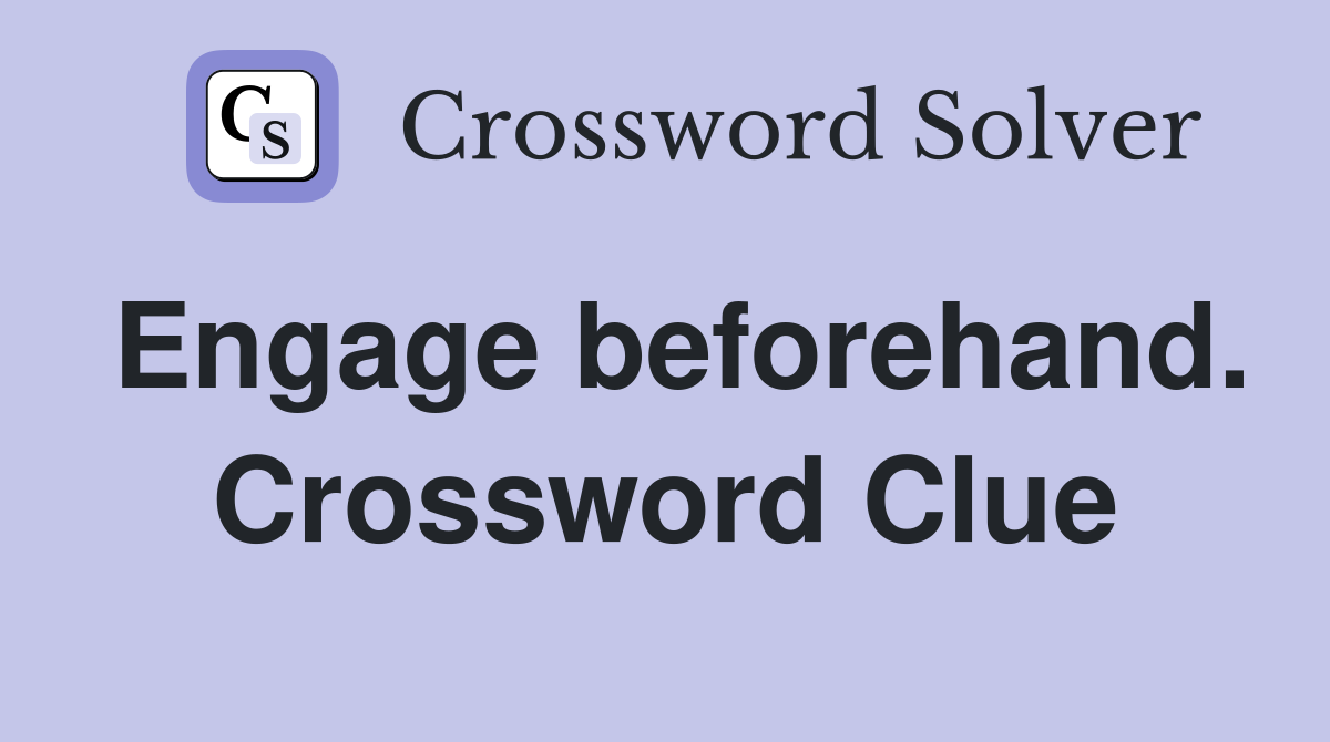 Engage beforehand. Crossword Clue