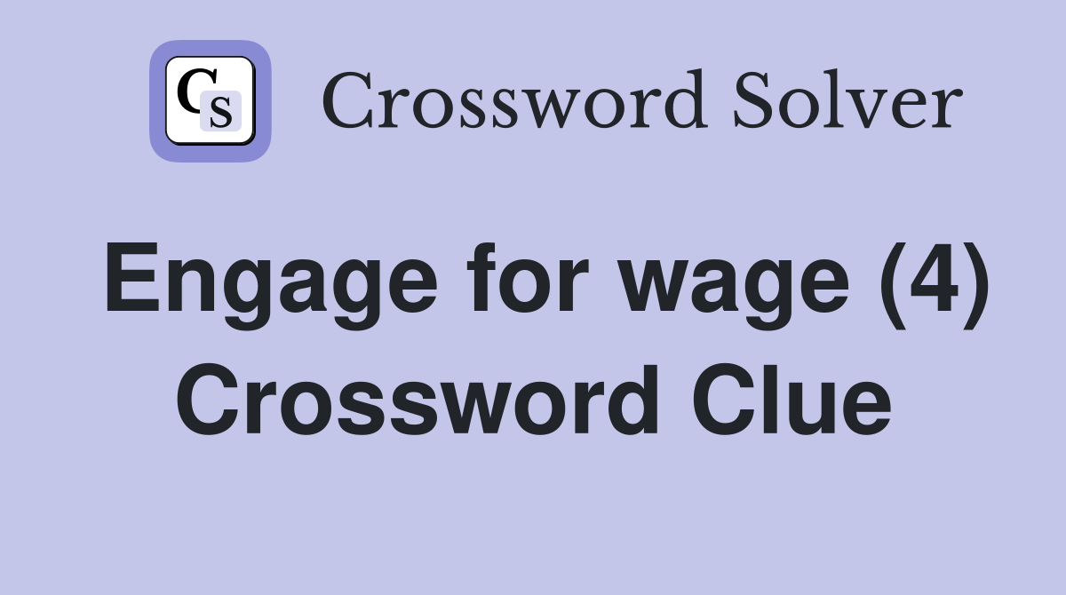 Engage for wage (4) Crossword Clue