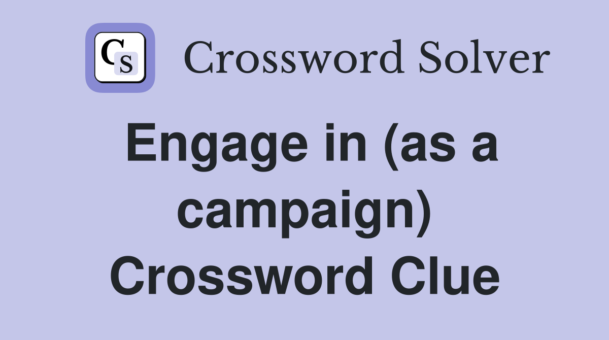 Engage in (as a campaign) Crossword Clue