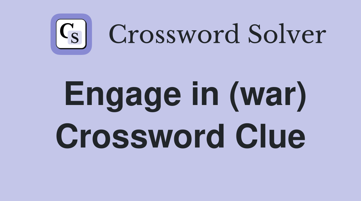 Engage in (war) Crossword Clue