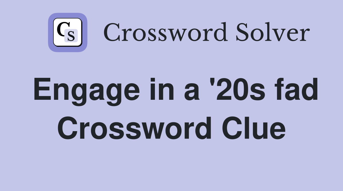Engage in a '20s fad Crossword Clue