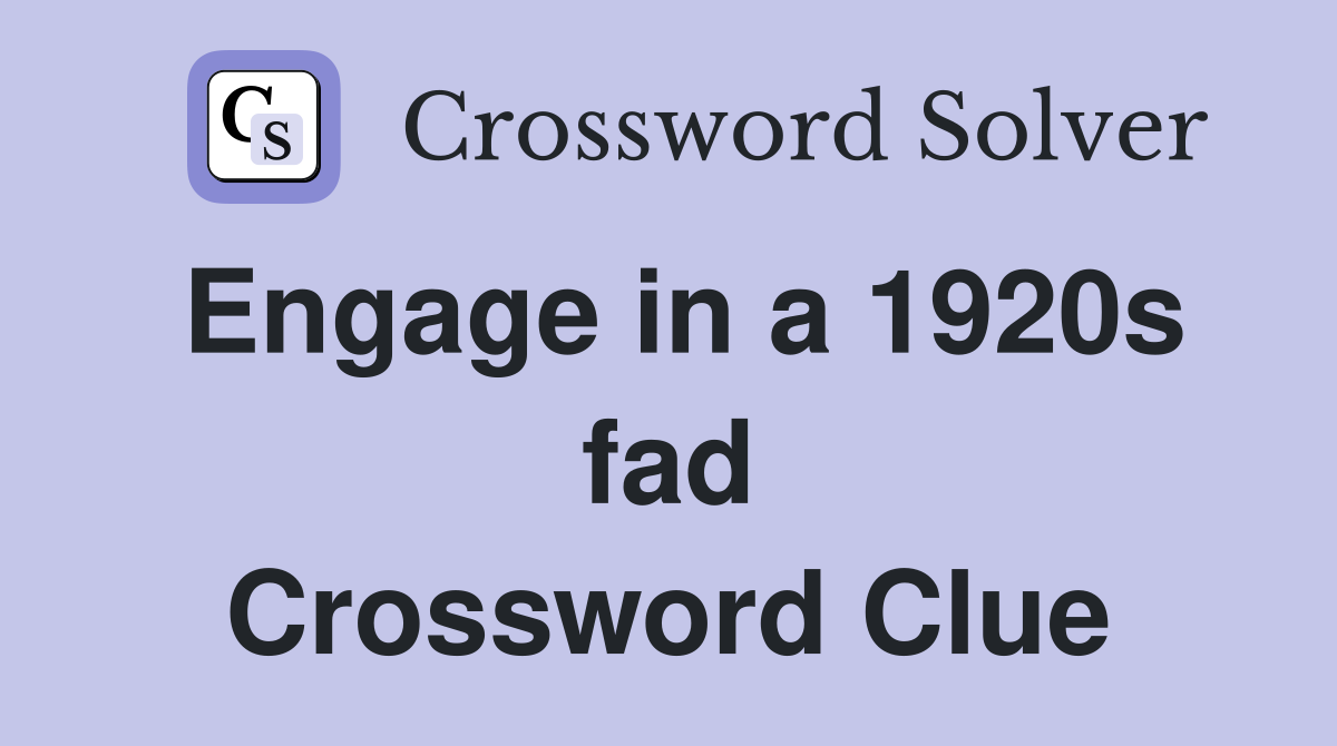 Engage in a 1920s fad Crossword Clue