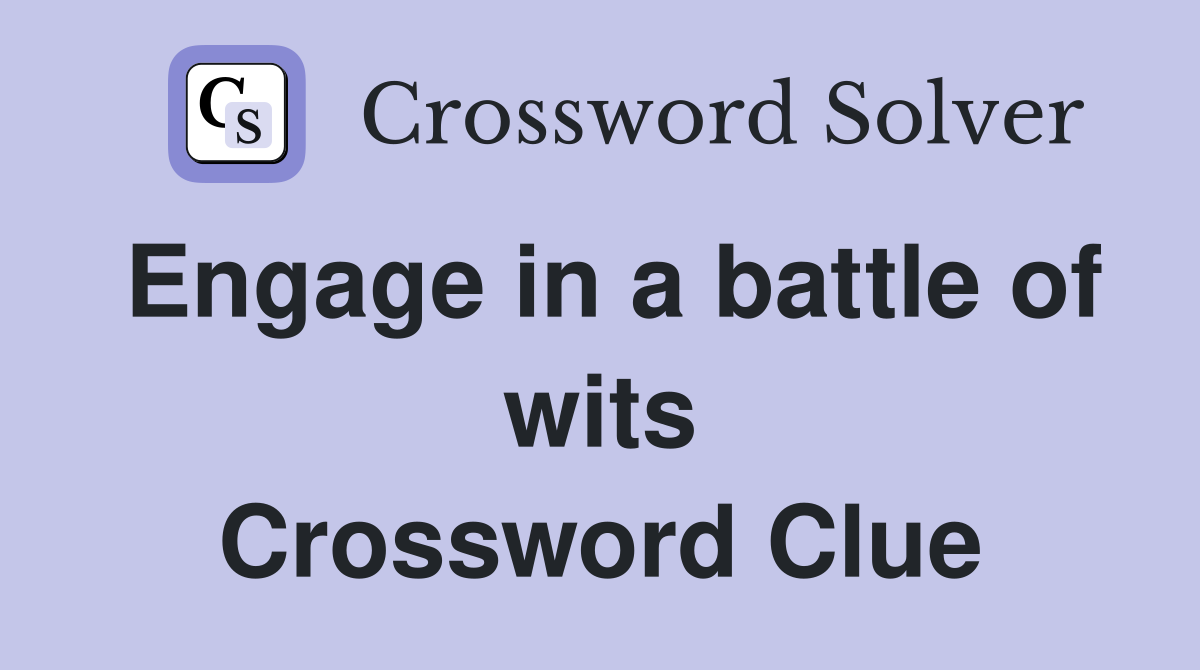 Engage in a battle of wits Crossword Clue