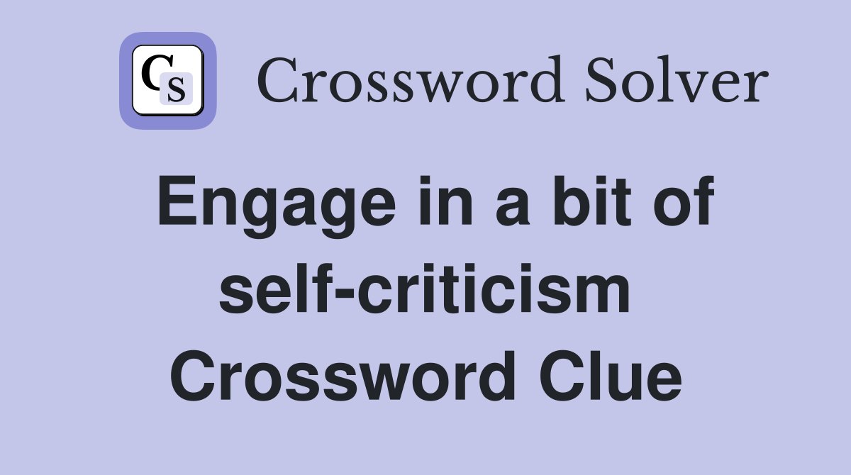 Engage in a bit of self-criticism Crossword Clue
