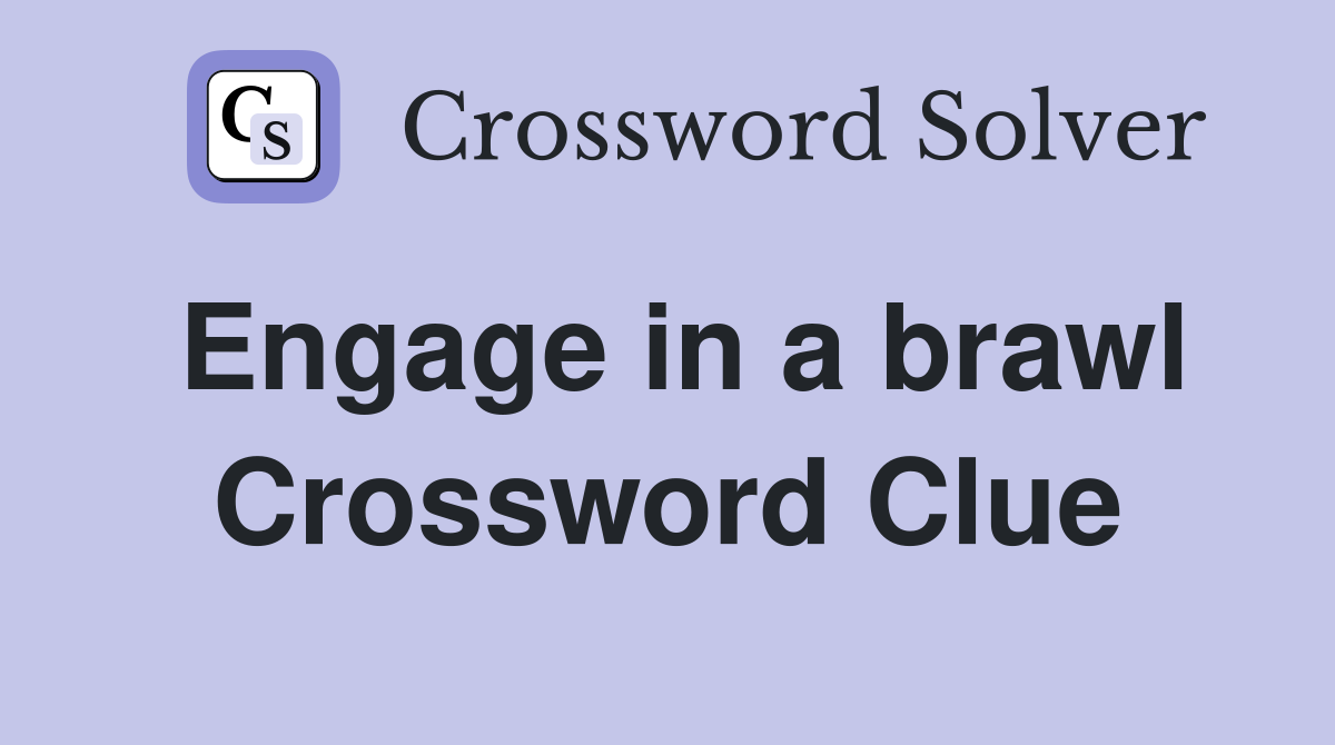 Engage in a brawl Crossword Clue