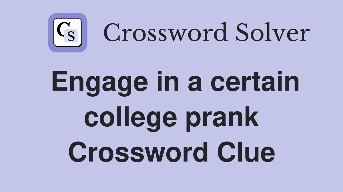 Engage in a certain college prank Crossword Clue