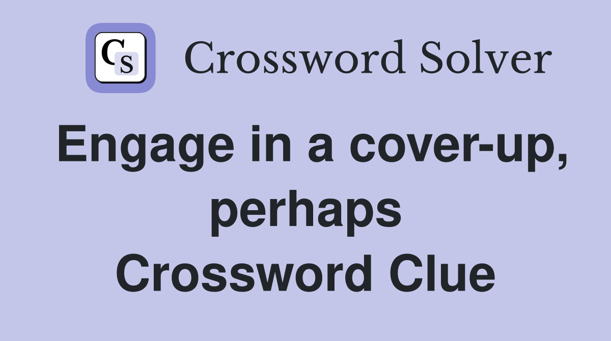 Engage in a cover-up, perhaps Crossword Clue