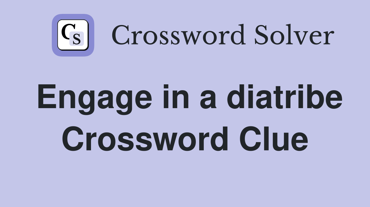 Engage in a diatribe Crossword Clue