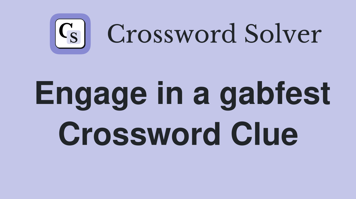 Engage in a gabfest Crossword Clue