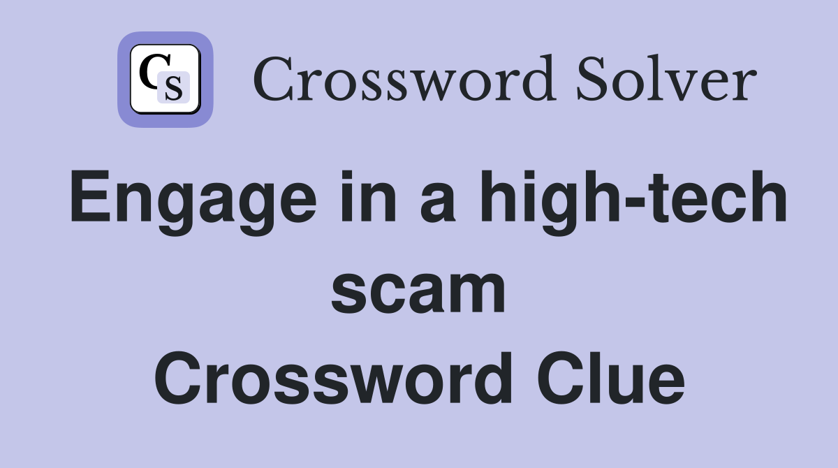 Engage in a high-tech scam Crossword Clue