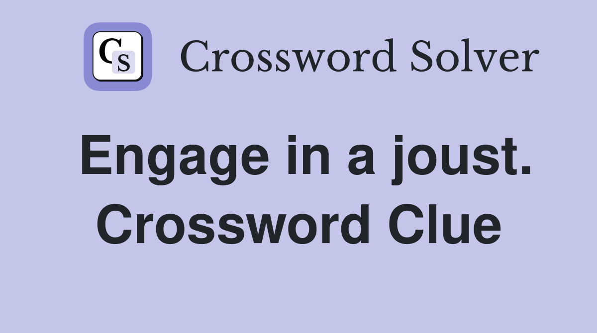 Engage in a joust. Crossword Clue