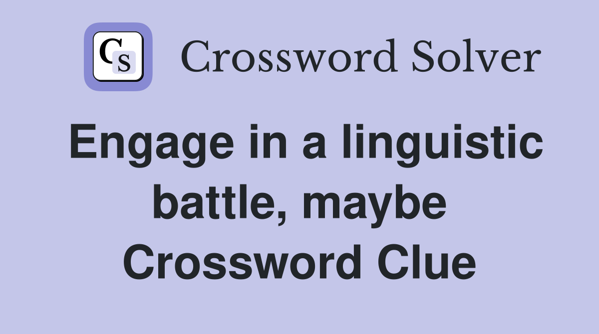 Engage in a linguistic battle, maybe Crossword Clue