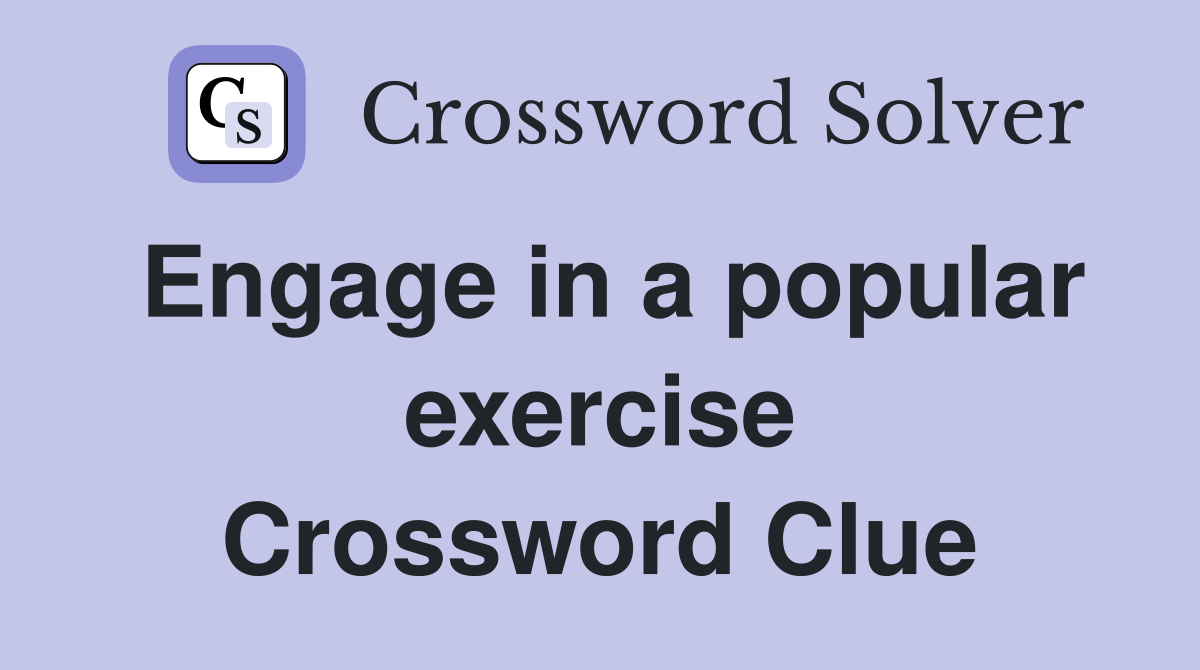 Engage in a popular exercise Crossword Clue