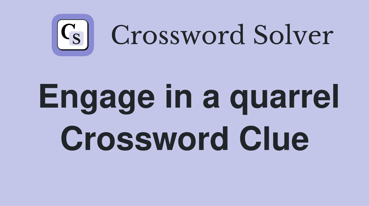 Engage in a quarrel Crossword Clue