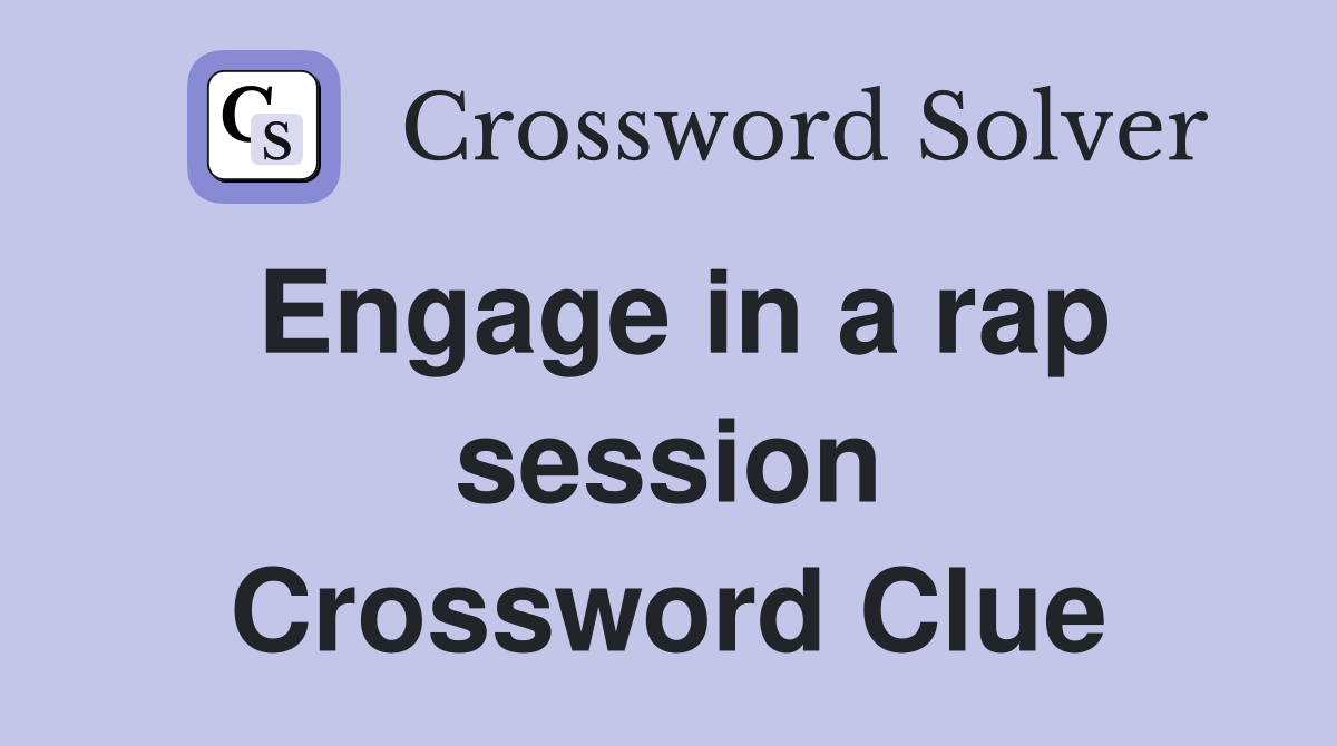 Engage in a rap session Crossword Clue