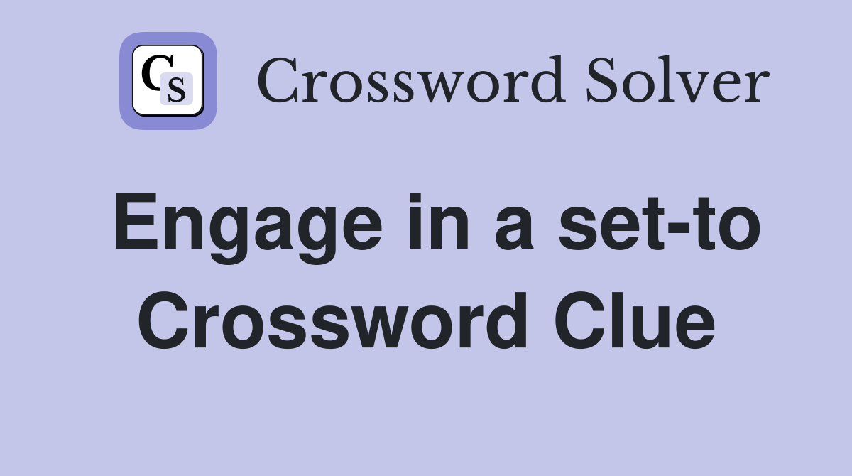 Engage in a set-to Crossword Clue