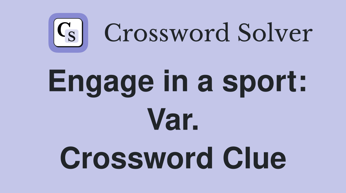 Engage in a sport: Var. Crossword Clue