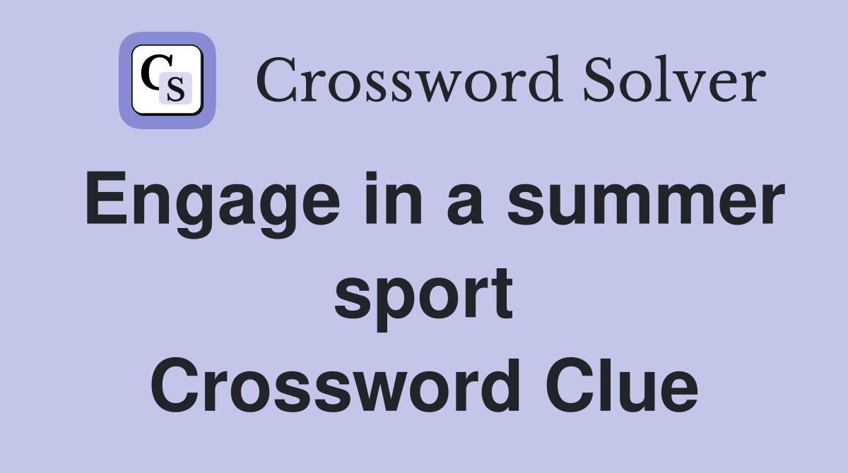 Engage in a summer sport Crossword Clue