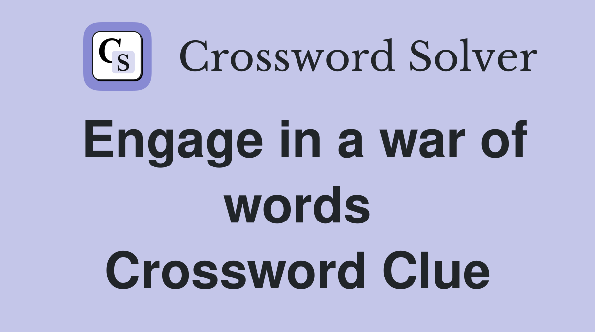 Engage in a war of words Crossword Clue