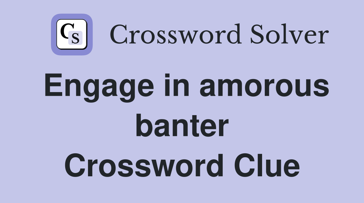 Engage in amorous banter Crossword Clue