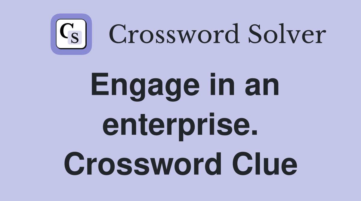 Engage in an enterprise. Crossword Clue