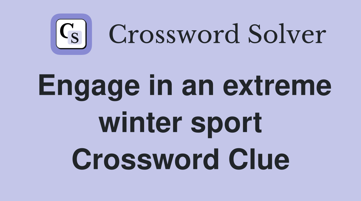 Engage in an extreme winter sport Crossword Clue