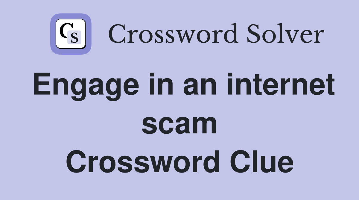 Engage in an internet scam Crossword Clue