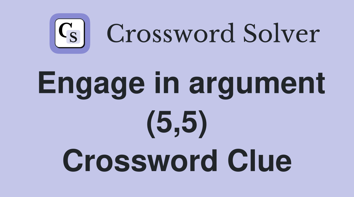 Engage in argument (5,5) Crossword Clue