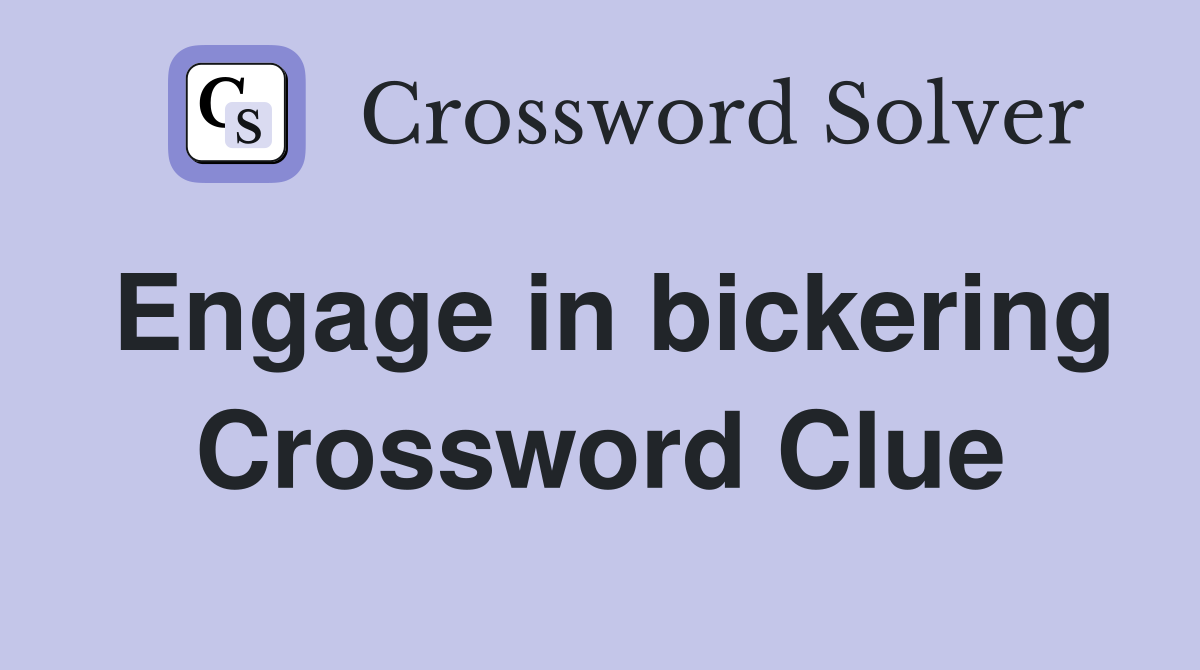 Engage in bickering Crossword Clue