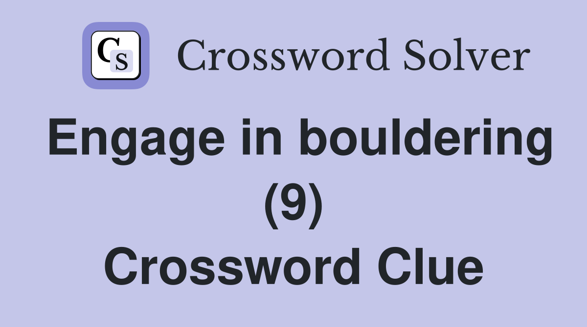 Engage in bouldering (9) Crossword Clue
