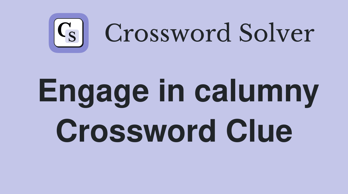 Engage in calumny Crossword Clue