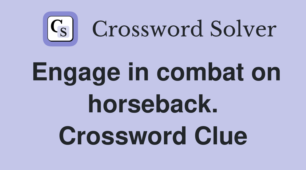 Engage in combat on horseback. Crossword Clue