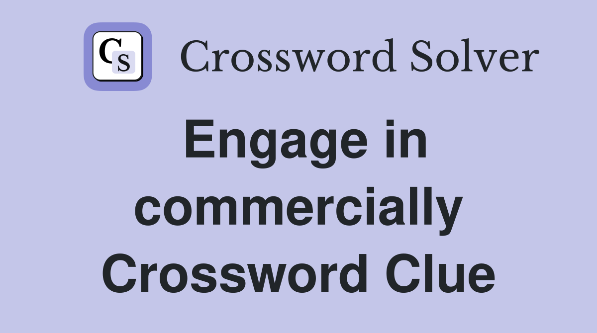 Engage in commercially Crossword Clue
