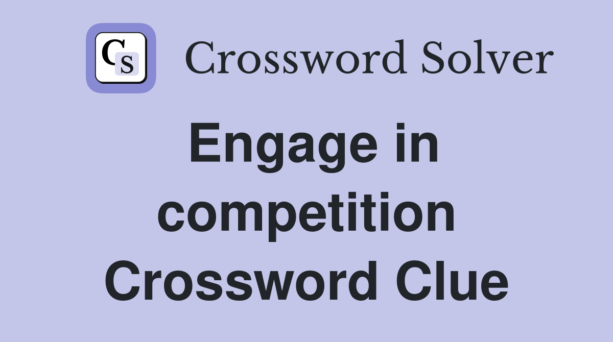 Engage in competition Crossword Clue