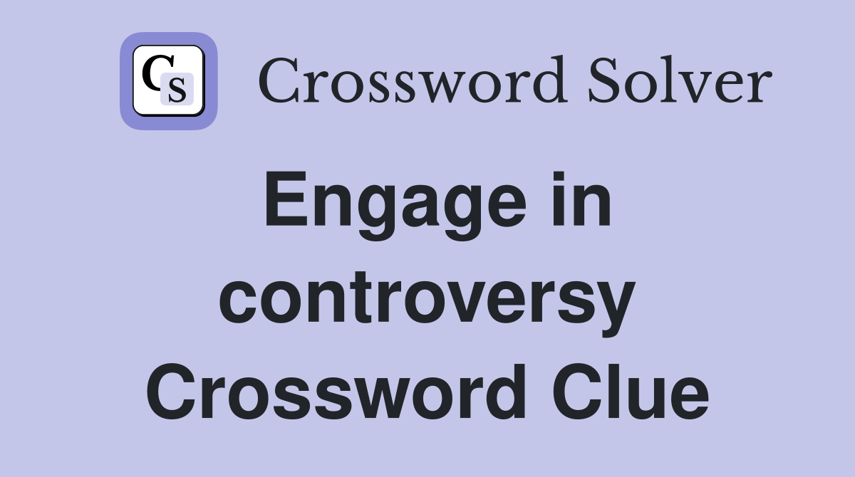 Engage in controversy Crossword Clue