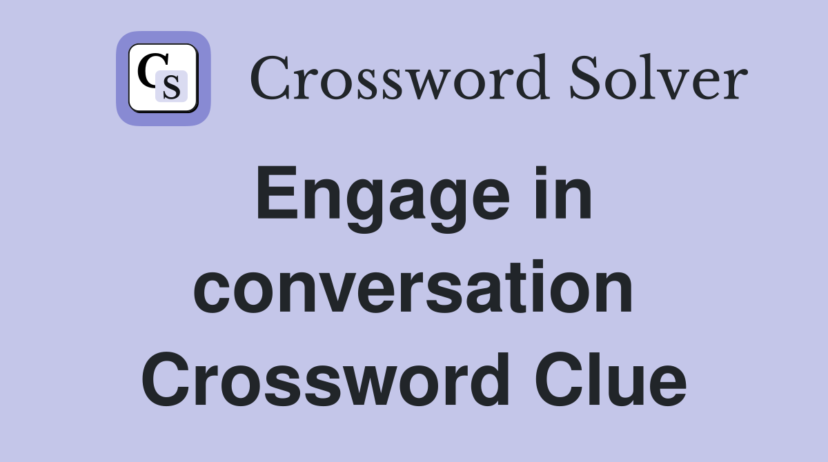 Engage in conversation Crossword Clue