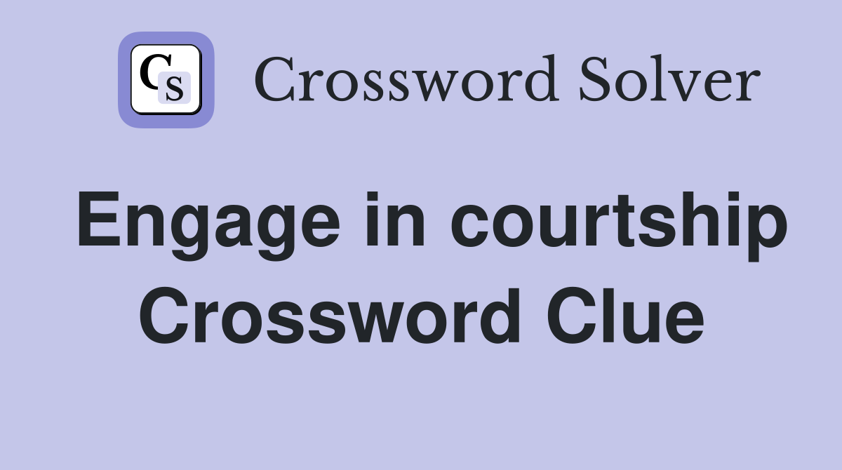Engage in courtship Crossword Clue