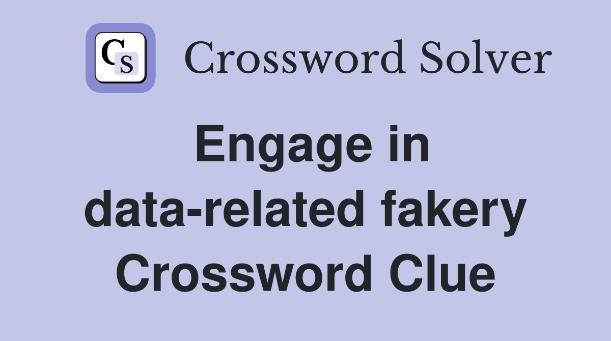 Engage in data-related fakery Crossword Clue
