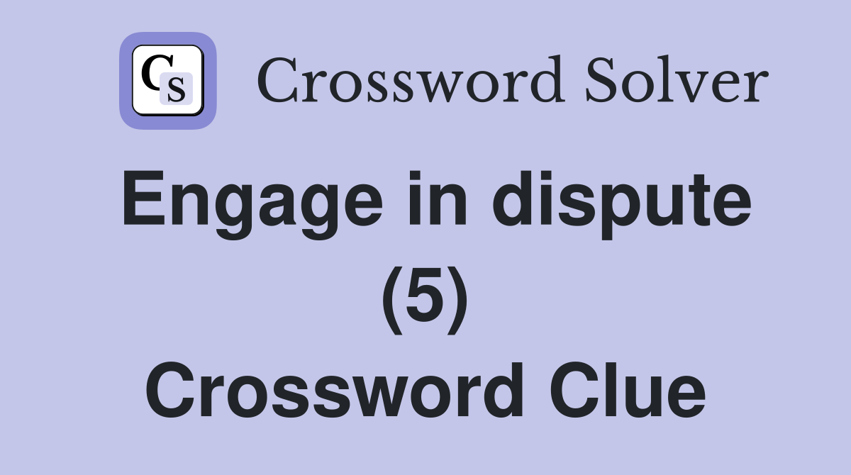 Engage in dispute (5) Crossword Clue