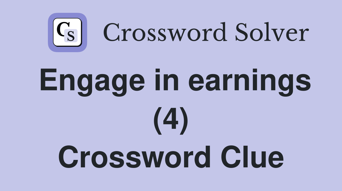 Engage in earnings (4) Crossword Clue