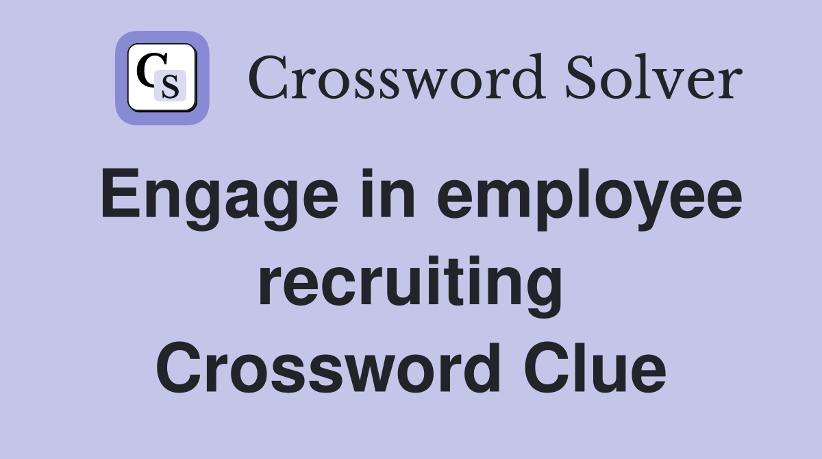 Engage in employee recruiting Crossword Clue