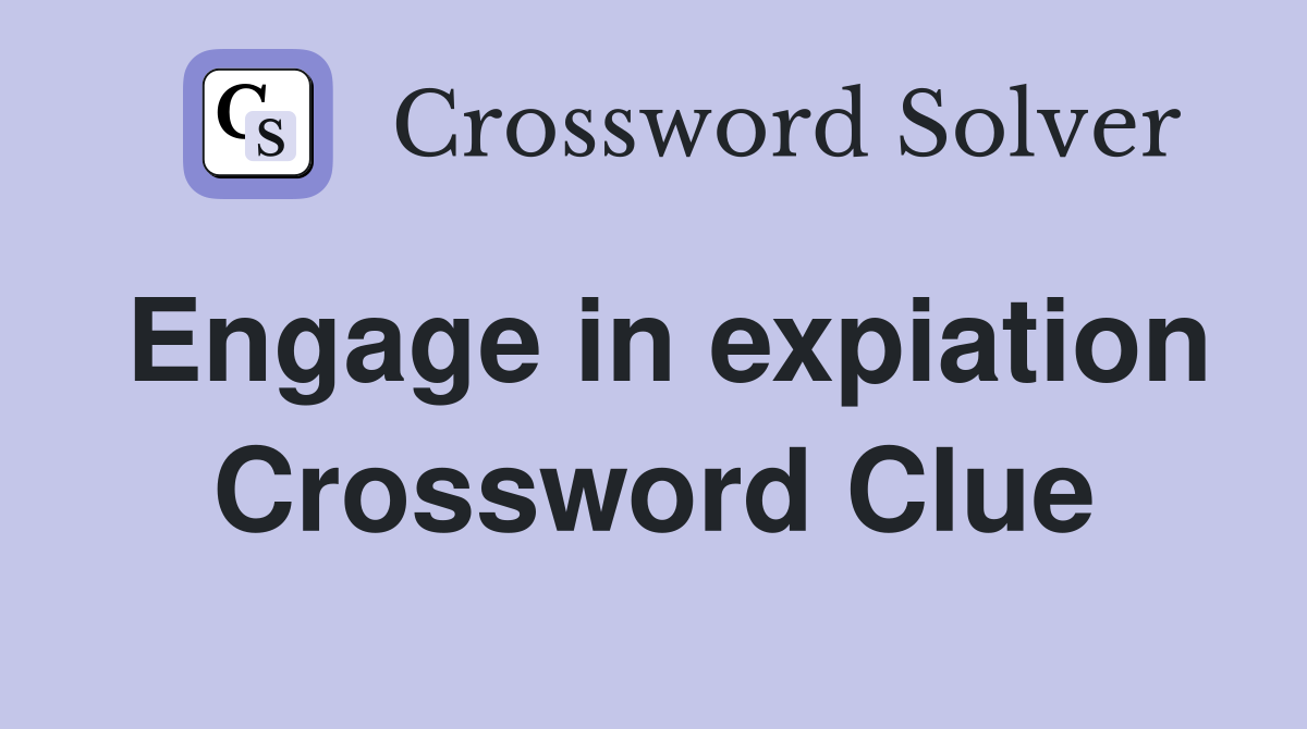 Engage in expiation Crossword Clue