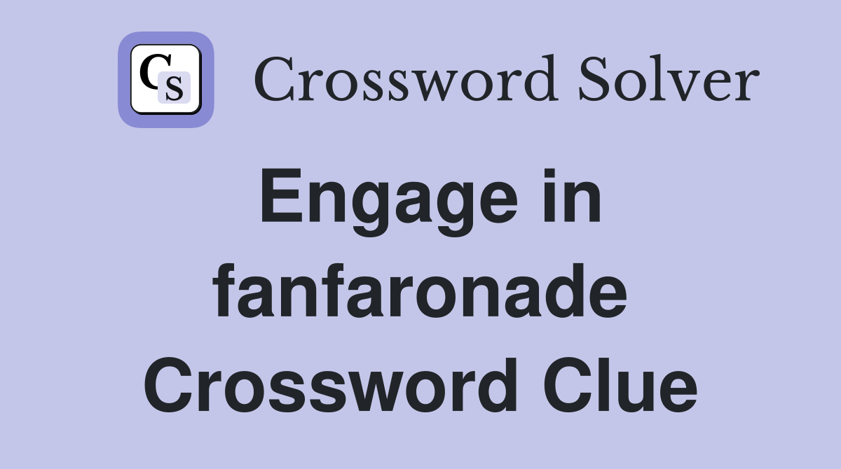 Engage in fanfaronade Crossword Clue