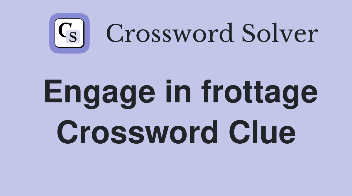 Engage in frottage Crossword Clue