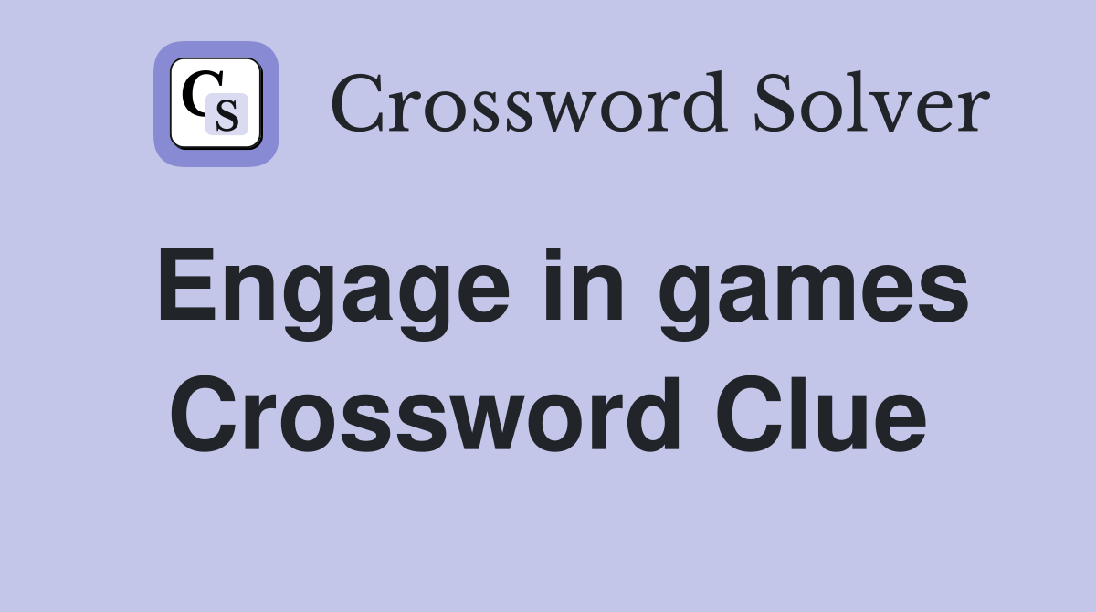 Engage in games Crossword Clue