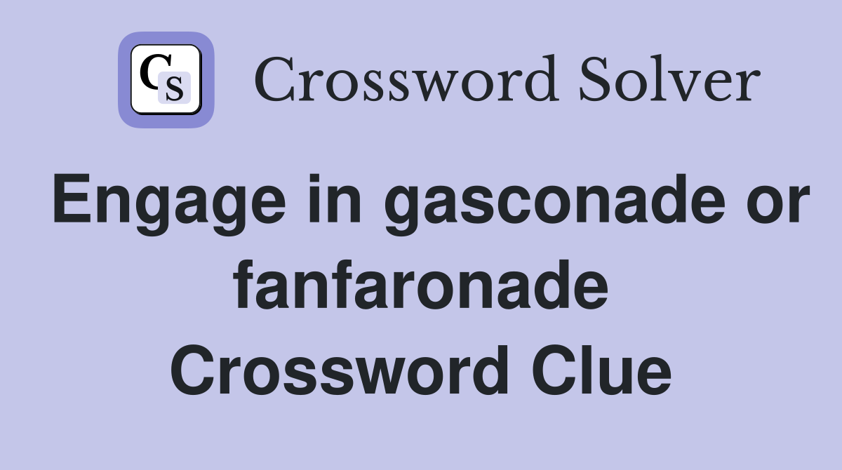 Engage in gasconade or fanfaronade Crossword Clue