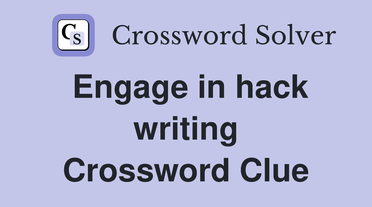 Engage in hack writing Crossword Clue