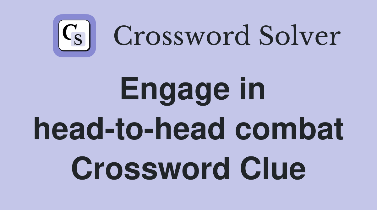 Engage in head-to-head combat Crossword Clue